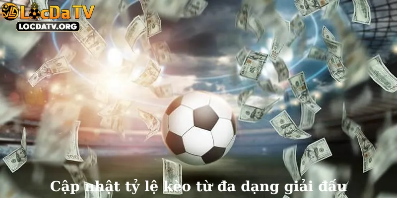 Cập nhật tỷ lệ kèo từ đa dạng giải đấu